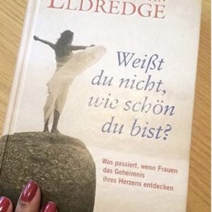 Weißt du nicht wie schön du bist? – Stacy und John Eldredge